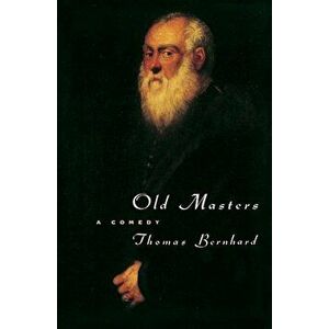 Old Masters: A Comedy, Paperback - Thomas Bernhard imagine