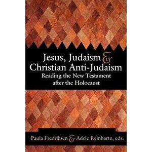 Jesus, Judaism, & Christian Anti-Judaism: Reading the New Testament After the Holocaust, Paperback - Paula Fredriksen imagine