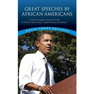 Great Speeches by African Americans: Frederick Douglass, Sojourner Truth, Dr. Martin Luther King, Jr., Barack Obama, and Others, Paperback - James Dal imagine