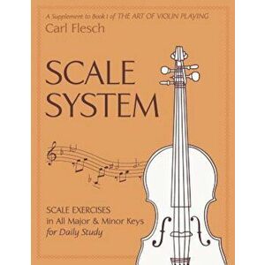 Scale System: Scale Exercises in All Major and Minor Keys for Daily Study, Paperback - Carl Flesch imagine
