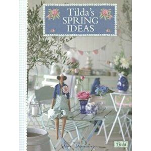Tilda's Spring Ideas, Paperback - Tone Finnanger imagine