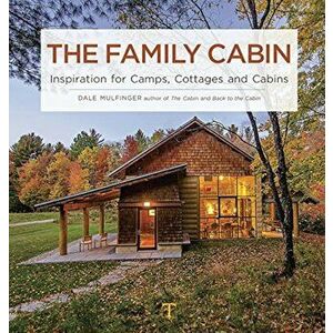 The Family Cabin: Inspiration for Camps, Cottages, and Cabins, Hardcover - Dale Mulfinger imagine