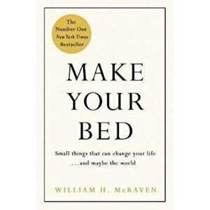 Make Your Bed - Admiral William H. McRaven imagine