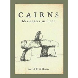 Cairns: Messengers in Stone, Paperback - David Williams imagine