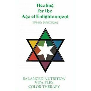 Healing for the Age of Enlightenment, Paperback - Stanley Burroughs imagine