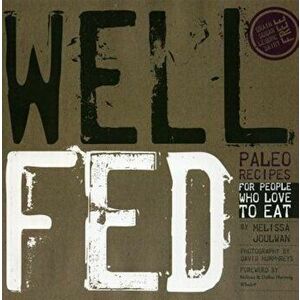 Well Fed: Paleo Recipes for People Who Love to Eat, Paperback - Melissa Joulwan imagine