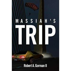 Massiah's Trip, Paperback - Robert A. Gorman II imagine