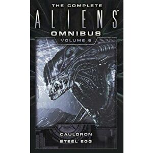 The Complete Aliens Omnibus: Volume Six (Cauldron, Steel Egg), Paperback - Diane Carey imagine