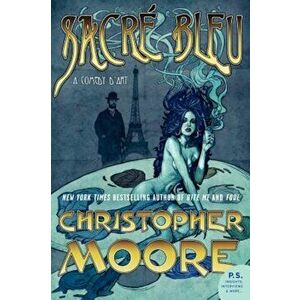 Sacre Bleu: A Comedy D'Art, Paperback - Christopher Moore imagine