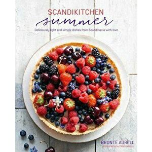 Scandikitchen Summer: Simply Delicious Food for Lighter, Warmer Days, Hardcover - Bronte Aurell imagine