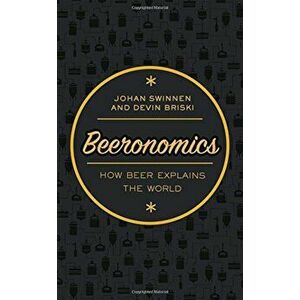 Beeronomics: How Beer Explains the World, Hardcover - Johan Swinnen imagine