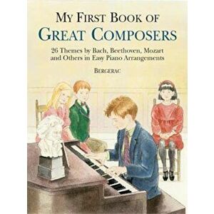 My First Book of Great Composers: 26 Themes by Bach, Beethoven, Mozart and Others in Easy Piano Arrangements, Paperback - Bergerac imagine