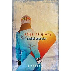 Edge of Glory, Paperback - Rachel Spangler imagine
