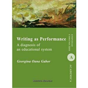 Writing as Performance. A diagnosis of an educational system. Stiintele comunicarii - Georgina Oana Gabor imagine