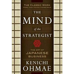The Mind of the Strategist: The Art of Japanese Business, Paperback - Kenichi Ohmae imagine