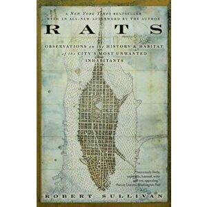 Rats: Observations on the History & Habitat of the City's Most Unwanted Inhabitants, Paperback - Robert Sullivan imagine
