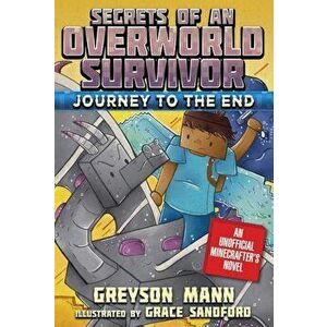 Journey to the End: Secrets of an Overworld Survivor, Book Six, Paperback - Greyson Mann imagine