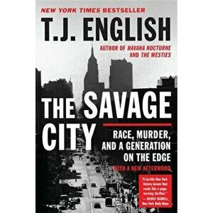 The Savage City: Race, Murder, and a Generation on the Edge, Paperback - T. J. English imagine
