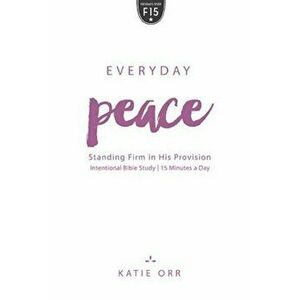 Everyday Peace: Standing Firm in His Provision, Paperback - Katie Orr imagine