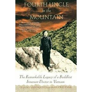 Fourth Uncle in the Mountain: The Remarkable Legacy of a Buddhist Itinerant Doctor in Vietnam, Paperback - Marjorie Pivar imagine