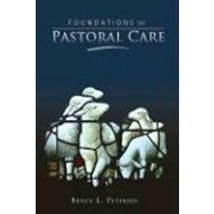 Foundations of Pastoral Care, Hardcover - Bruce L. Petersen imagine