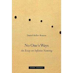 No One's Ways: An Essay on Infinite Naming, Hardcover - Daniel Heller-Roazen imagine