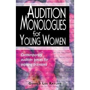 Audition Monologues for Young Women: Contemporary Audition Pieces for Aspiring Actresses, Paperback - Gerald Lee Ratliff imagine