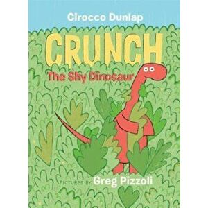 Crunch, the Shy Dinosaur, Hardcover - Cirocco Dunlap imagine