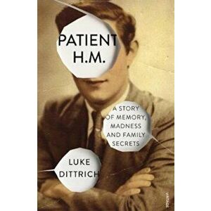 Patient H.M., Paperback - Luke Dittrich imagine