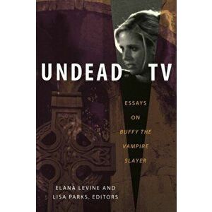 Undead TV: Essays on Buffy the Vampire Slayer, Paperback - Lisa Parks imagine