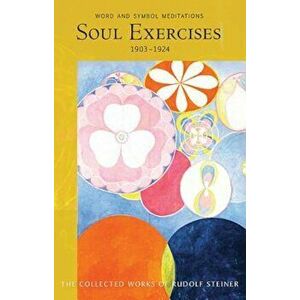 Soul Exercises: Word and Symbol Meditations (Cw 267), Paperback - Rudolf Steiner imagine