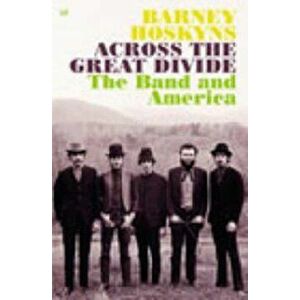 Across The Great Divide, Paperback - Barney Hoskyns imagine