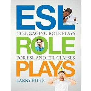 ESL Role Plays: 50 Engaging Role Plays for ESL and Efl Classes, Paperback - Larry Pitts imagine