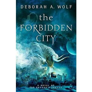 The Forbidden City (the Dragon's Legacy Book 2), Hardcover - Deborah A. Wolf imagine