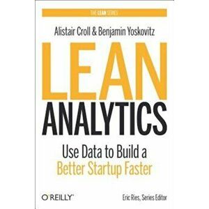 Lean Analytics: Use Data to Build a Better Startup Faster, Hardcover - Alistair Croll imagine