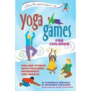 Yoga Games for Children: Fun and Fitness with Postures, Movements and Breath, Paperback - Danielle Bersma imagine