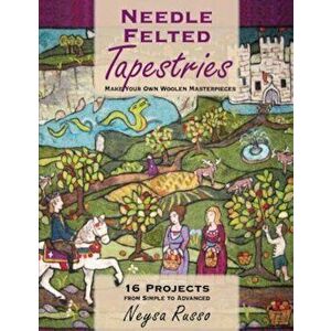 Needle Felted Tapestries: Make Your Own Woolen Masterpieces, Paperback - Neysa Russo imagine