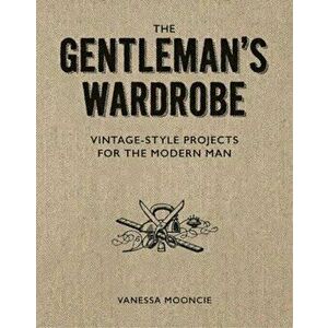 Gentleman's Wardrobe, Paperback - Vanessa Mooncie imagine