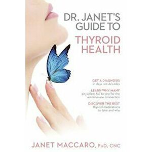 Dr. Janet's Guide to Thyroid Health, Paperback - Janet Maccaro imagine