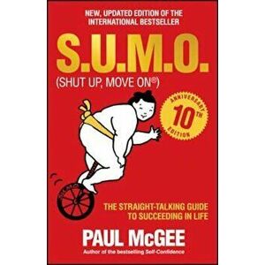 S.u.m.o (Shut Up, Move on) - the Straight-talking Guide to S, Paperback - Paul McGee imagine
