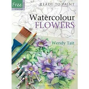 Ready to Paint: Watercolour Flowers, Paperback - Wendy Tait imagine