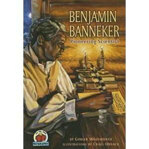 Benjamin Banneker: Pioneering Scientist, Paperback - Ginger Wadsworth imagine