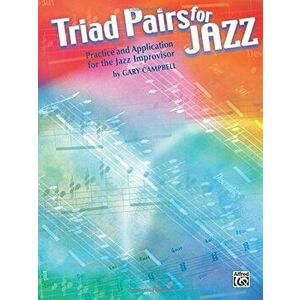 Triad Pairs for Jazz: Practice and Application for the Jazz Improvisor, Paperback - Gary Campbell imagine