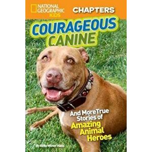 Courageous Canine!: And More True Stories of Amazing Animal Heroes, Paperback - Kelly Milner Halls imagine