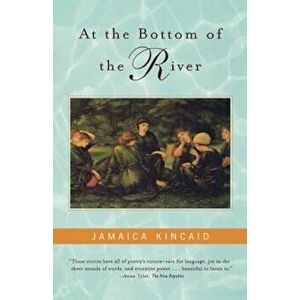 At the Bottom of the River, Paperback - Jamaica Kincaid imagine