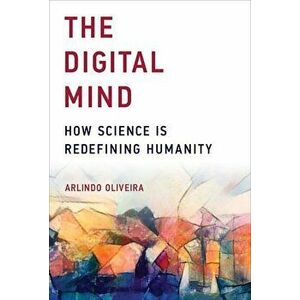 The Digital Mind: How Science Is Redefining Humanity, Paperback - Arlindo Oliveira imagine