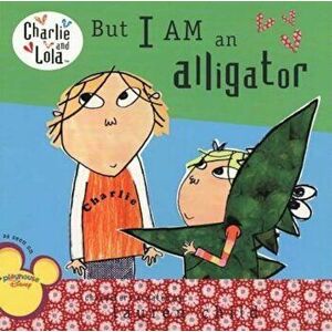 But I Am an Alligator, Paperback - Lauren Child imagine
