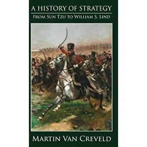 A History of Strategy: From Sun Tzu to William S. Lind, Hardcover - Martin Van Creveld imagine
