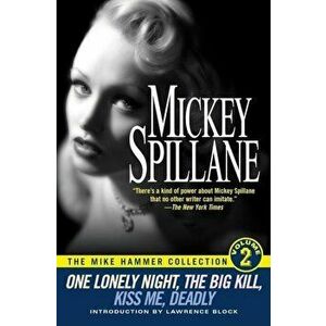 One Lonely Night/The Big Kill/Kiss Me Deadly, Paperback - Mickey Spillane imagine