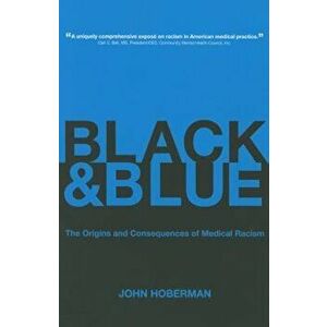 Black and Blue: The Origins and Consequences of Medical Racism, Paperback - J. Hoberman imagine